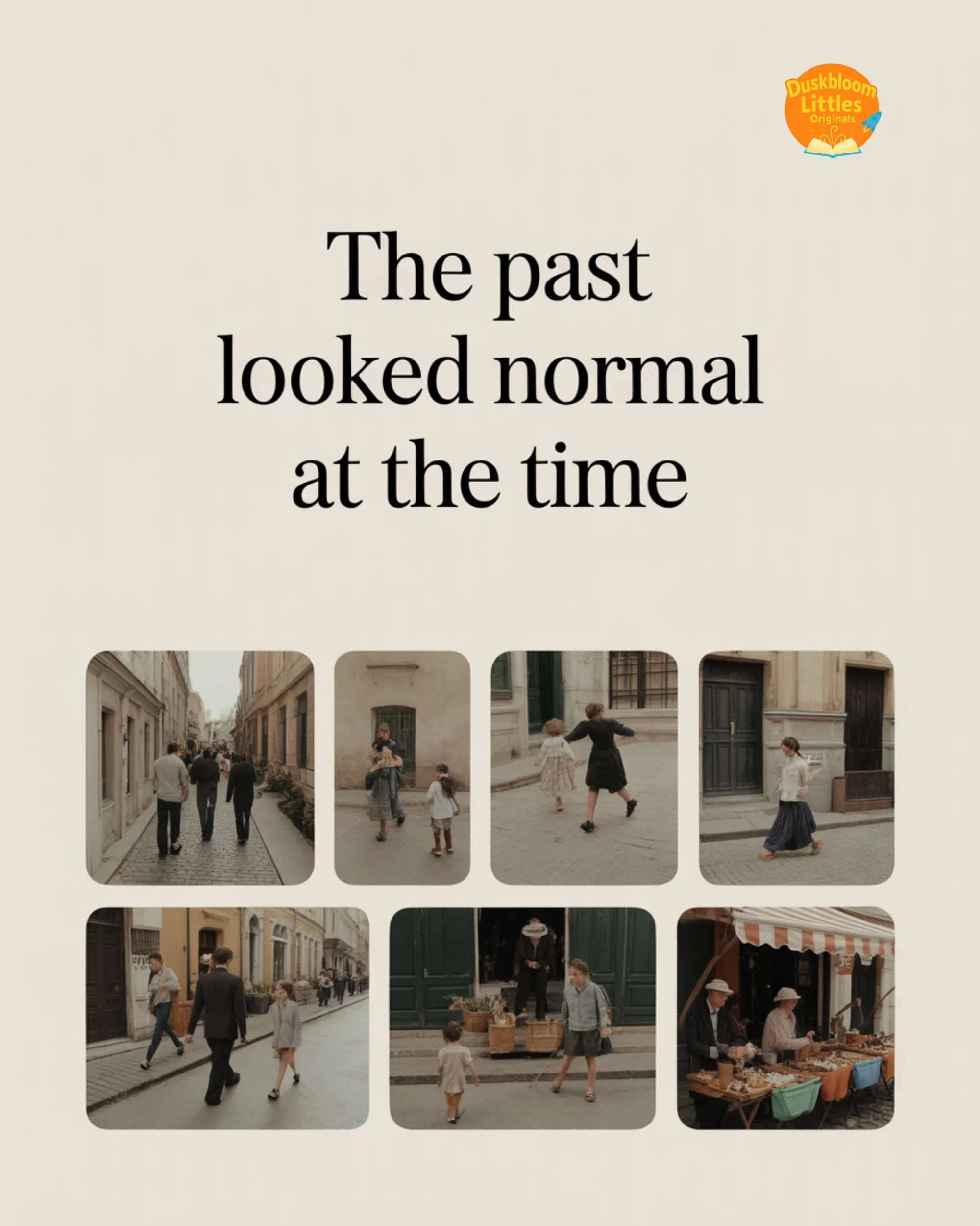 The Past Looked Normal at the Time